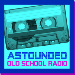 ASTOUNDED Old School Radio 